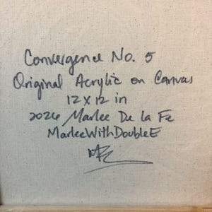 May include: A square canvas with handwritten black text that reads: Convergence No. 5, Original Acrylic on Canvas, 12 x 12 in, 2024, Marlee De la Fe, MarleeWithDoubleE, and a signature. The texture of the woven fabric is visible.