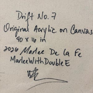 May include: A beige canvas surface featuring black handwritten text that reads: Drift No. 7, Original Acrylic on Canvas, 40 x 16 in, 2026 Marlee De la Fe, MarleeWithDoubleE, followed by a stylized signature at the bottom of the canvas.