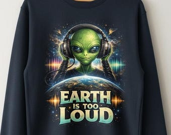 Earth Is Too Loud Alien PNG, Funny Sarcastic Design (Digital Download)