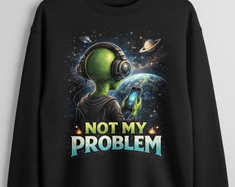 Sarcastic Alien "Not My Problem" Phone Design PNG (Digital Download