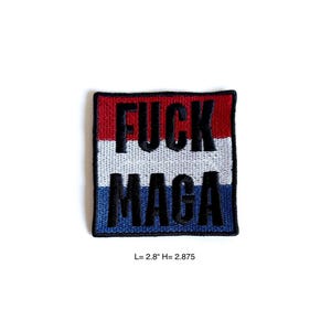 May include: A square patch with the text "FUCK MAGA" in black, set against a background of red, white, and blue stripes. The patch measures 2.8 inches in length and 2.875 inches in height.