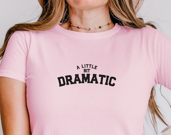 A Little Bit Dramatic Baby Tee, Cute Baby Tee, Graphic Top, Graphic Shirt, Cute Gift For Her