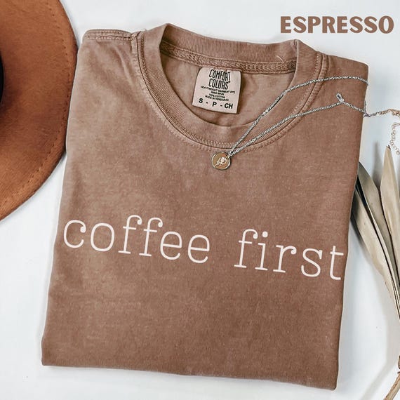 Comfort Colors® Coffee First Shirt, Funny Caffeine Shirt, Coffee Lover Tee, Morning Mood Tee, Cute Graphic Shirt, Gift for Coffee Addict