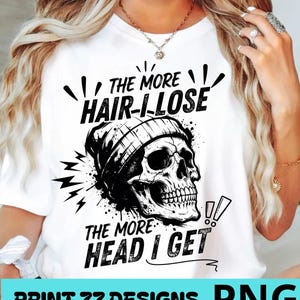 The More Hair I Lose The More Head I Get Funny Bald PNG