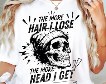 The More Hair I Lose The More Head I Get Funny Bald PNG
