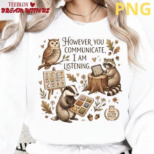 AAC-medvetenhet PNG - Hur du än kommunicerar lyssnar jag sublimering - söta skogsdjur slp SPED lärarpresent - Neurodiversity Digital