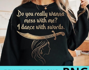 Wil je het echt met me aanleggen? Ik dans met zwaarden PNG, buikdans zwaard shirt ontwerp, zwaarddans humor sublimatie, Midden-Oosterse kunst
