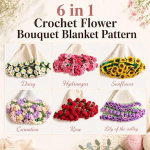 May include: A crochet pattern for a flower bouquet blanket. The image displays six different crochet flower designs: daisy, hydrangea, sunflower, carnation, rose, and lily of the valley. The text "6 in 1 Crochet Flower Bouquet Blanket Pattern" is at the top.