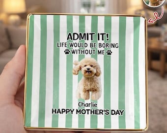 Plato para anillos con foto de mascota personalizado para mamá perruna, regalo divertido del Día de la Madre de parte de un perro, bandeja para baratijas de mamá gata "La vida sería aburrida sin mí"