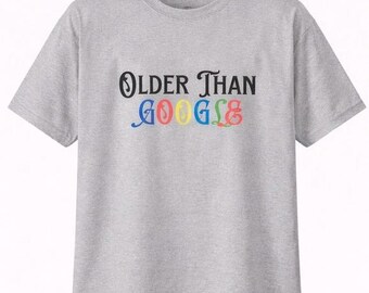 Older Than Google Shirt, Funny Tech Humor Tee, Retro Internet Joke Shirt, Nerd Humor Shirt, Birthday Gift Idea