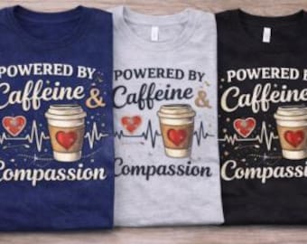 Powered by Caffeine and Compassion Shirt, Funny Nurse Shirt, RN Gift, Nurse Life Tee, Healthcare Worker Shirt, Nursing Student Gift