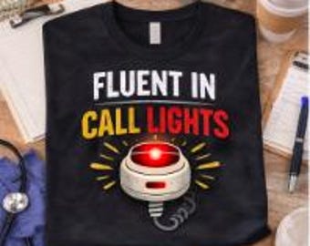 Fluent in Call Lights Shirt, Funny Nurse Shirt, CNA Shirt, RN Gift, Nurse Life Tee, Healthcare Worker Shirt, Nursing Student Gift