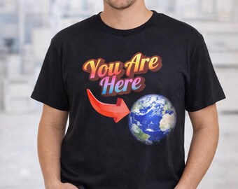 You Are Here Shirt, Funny Earth Graphic Tee, Science Humor Shirt, Astronomy Shirt, Space Lover Gift