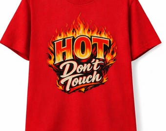 Hot Don’t Touch Shirt – Funny Confidence Humor Tee – Flame Graphic T-Shirt – Sarcastic Humor Shirt – Funny Gift Idea