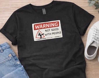 Warning Not Good With People Shirt | Funny Introvert Social Anxiety Humor Tee