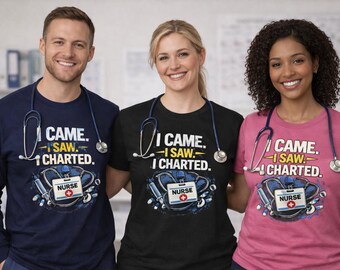 I Came I Saw I Charted Shirt | Funny Nurse Shirt | RN Humor Shirt | Nurse Life Tee | Nurse Week Gift | Medical Worker Gift