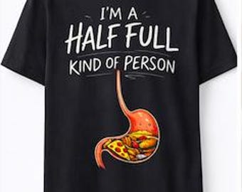 I’m A Half Full Kind of Person Shirt, Funny Food Shirt, Food Lover Tee, Pizza Shirt, Funny Humor Shirt, Gift for Foodie, Sarcastic Tee