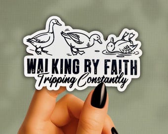 Funny Faith Sticker - Walking By Faith, Tripping Constantly Goose Duck Decal