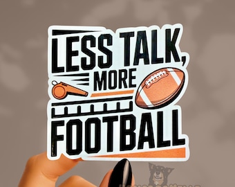 Less Talk More Football Sticker: Funny Sarcastic Sports Team Decal