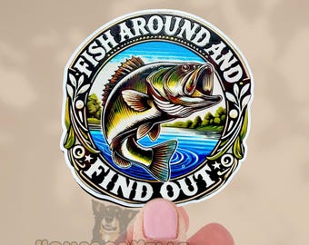 Fish Around and Find Out Sticker : Funny Gift for Father or Fisherman