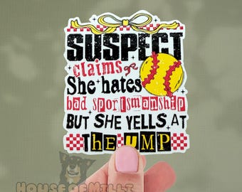 Suspect Claims She Hates Bad Sportsmanship, But Yells at the Ump Softball Sticker: Funny Sports Mom Decal