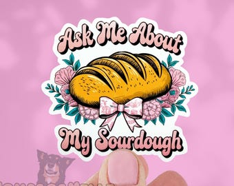 Ask Me About My Sourdough Embossed Sticker | Raised Gloss Decal