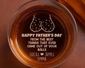 Personalized From The Best Thing That Ever Came Out Of Your Balls Funny Engraved Whiskey Glass for Dad, Father's Day Gift, Funny Dad Gift