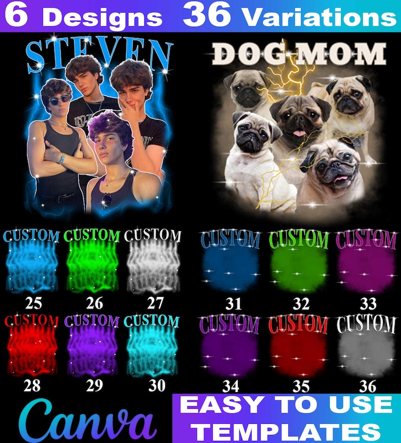 May include: A black graphic design featuring six designs and thirty-six variations. The designs include a group of young men with the name "STEVEN" and a group of pugs with the text "DOG MOM". The image also includes the text "CUSTOM" and "EASY TO USE TEMPLATES".
