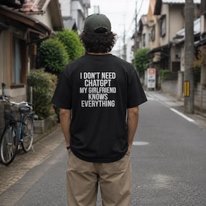 I Don't Need ChatGPT My Girlfriend Knows Everything Shirt, Funny Boyfriend Gift, Cute Couples T-Shirt, Humorous Men's Tee, Tech Joke