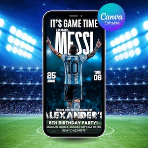 May include: A smartphone displays a soccer-themed birthday party invitation. The design features Lionel Messi in a blue and white jersey, with the text "IT'S GAME TIME" and "ALEXANDER'S 6TH BIRTHDAY PARTY!" The Canva logo is visible.