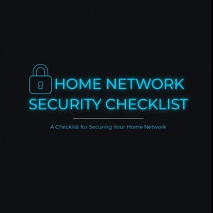 May include: A digital graphic on a black background. The text reads "HOME NETWORK SECURITY CHECKLIST" in bright blue, with a padlock icon above the words. Below, smaller text says "A Checklist for Securing Your Home Network."