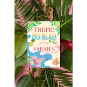 May include: A tropical-themed invitation with the text "Tropic like its hot" and "Sarah's Bachelorette Weekend." The design includes a pineapple, flamingo, and cocktail illustrations. The background is pink with green tropical leaves.