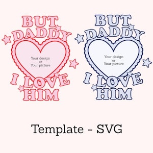 Może przedstawiać: Dwa projekty w kształcie serca z napisem "BUT DADDY I LOVE HIM". Jeden projekt jest czerwony, drugi niebieski. Każde serce ma miejsce na niestandardowy projekt lub zdjęcie. Słowa są obrysowane kontrastowym kolorem. Obraz zawiera również tekst "Template - SVG".