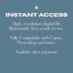 May include: A blue digital graphic with a small white star icon and the text INSTANT ACCESS, High-resolution digital file. Watermark-free, ready to use. Fully Compatible with Canva, Photoshop and more. Available after payment.
