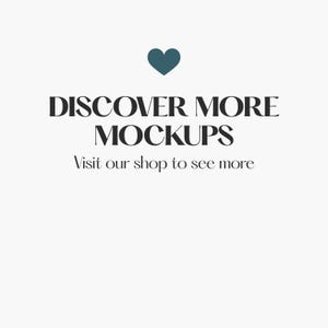 May include: A graphic design featuring a dark teal heart icon centered at the top. Below the heart, the text reads DISCOVER MORE MOCKUPS in a bold, black, serif font. Underneath, the text reads Visit our shop to see more in a smaller font.