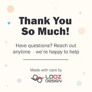 May include: A graphic design with the text "Thank You So Much!" in bold, dark gray letters. Below, it says "Have questions? Reach out anytime - we're happy to help." The design includes the logo of LOOZ DESIGN.
