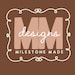 Milestone Made Designs