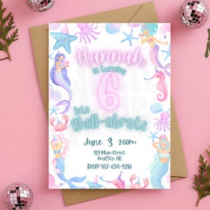 May include: A mermaid-themed birthday invitation with the text "Hannah is turning 6! Let's shell-abrate" in pink and blue. The invitation includes the date, time, address, and RSVP information, surrounded by mermaid and sea creature illustrations.