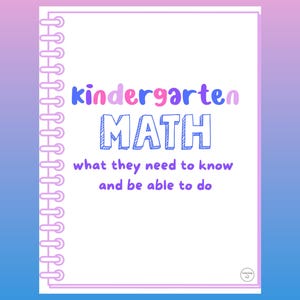 May include: A white notebook with a spiral binding and the words "kindergarten MATH" in colorful bubble letters. Below, the text reads "what they need to know and be able to do" on a gradient background.