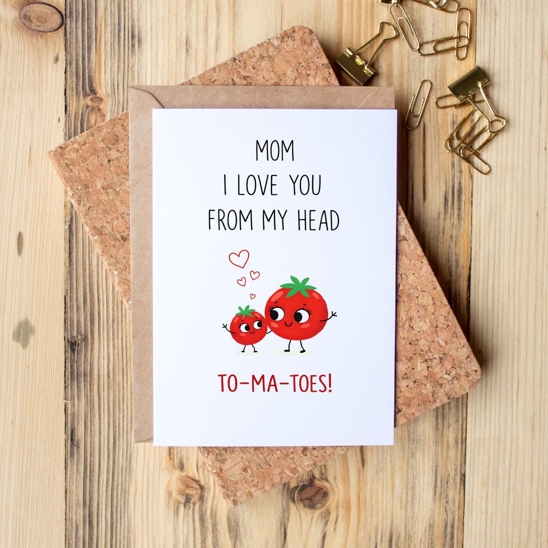 Mom I Love You From My Head Tomatoes Card | Funny Pun Mother's Day ...