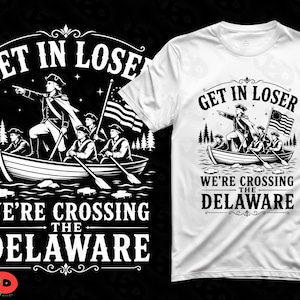 May include: White t-shirt with a black and white graphic of a boat with soldiers, an American flag, and the text "GET IN LOSER WE'RE CROSSING THE DELAWARE". The design is a parody of the famous painting.