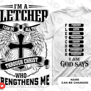 May include: White t-shirt with a black graphic design. The design includes the text "I'M A FLETCHER" above a cross with wings and the words "THROUGH CHRIST WHO STRENGTHENS ME." The right side of the shirt lists words like "FORGIVEN" and "REDEEMED".