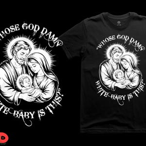 May include: Black t-shirt with a white graphic depicting a religious family with a baby. The text "WHOSE GOD DAMN WHITE BABY IS THIS?" is printed in a stylized font around the image. The design is in white.