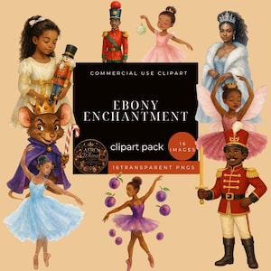 May include: A digital clipart collection titled Ebony Enchantment featuring 16 transparent PNG images of Black characters including nutcrackers, ballerinas in colorful tutus, a mouse king, and a queen, all displayed on a light tan background.
