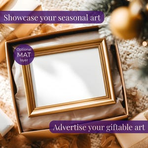 May include: A gold-framed picture frame with a white mat layer sits inside a gift box, surrounded by wrapped gifts with gold ribbon. The image is set against a soft, textured background, with text that reads "Showcase your seasonal art" and "Advertise your giftable art."