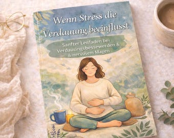 Natürliche Hilfe bei nervösem Magen / Anti-Stress Ratgeber für die Verdauung / Ganzheitliche Tipps bei Blähungen & Unwohlsein (PDF Digital)