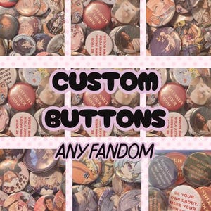 May include: A collection of custom buttons with various designs and text, including the phrases "Custom Buttons" and "Any Fandom." The buttons feature images of anime characters, cats, and other graphics. The buttons are arranged on a pink background.