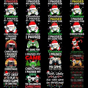 May include: A collection of Christmas-themed designs featuring video game controllers wearing Santa hats. Text includes phrases like "I paused my game for Christmas" and "Most likely to play video game on Christmas."