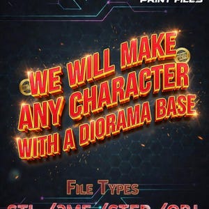 May include: A digital graphic with the text "WE WILL MAKE ANY CHARACTER WITH A DIORAMA BASE" in red and gold, with "DIGITAL 3D PRINT FILES" at the top. The image also lists file types: STL, 3MF, STEP, and OBJ.