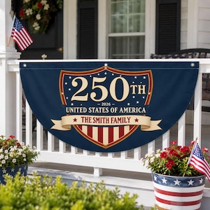 May include: A navy blue semi-circular bunting banner featuring a shield design with the text 250TH, 2026, UNITED STATES OF AMERICA, and THE SMITH FAMILY. The banner includes red and white vertical stripes at the bottom and small white stars.